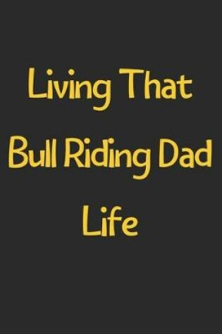 Cover of Living That Bull Riding Dad Life