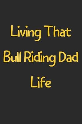 Book cover for Living That Bull Riding Dad Life