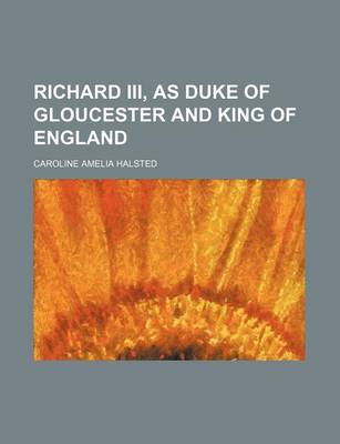 Book cover for Richard III, as Duke of Gloucester and King of England