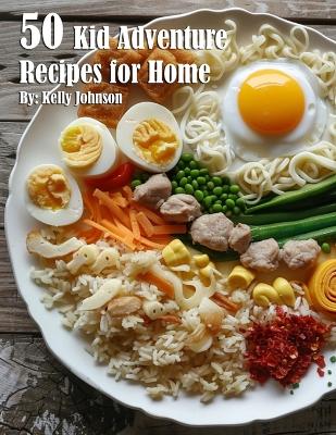 Book cover for 50 Kid Adventure Recipes for Home