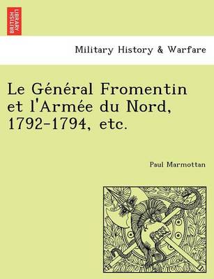 Book cover for Le GE Ne Ral Fromentin Et L'Arme E Du Nord, 1792-1794, Etc.