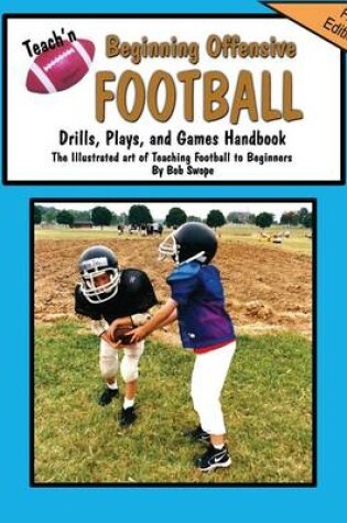 Cover of Teach'n Beginning Offensive Football Drills, Plays, and Games Free Flow Handbook