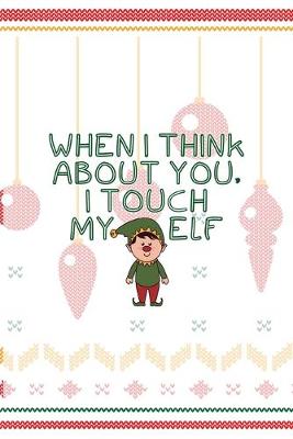 Book cover for When I Think About You, I Touch My Elf