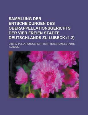 Book cover for Sammlung Der Entscheidungen Des Oberappellationsgerichts Der Vier Freien St Dte Deutschlands Zu L Beck (1-2 )