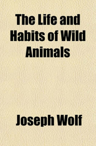 Cover of The Life and Habits of Wild Animals