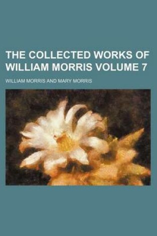 Cover of The Collected Works of William Morris Volume 7