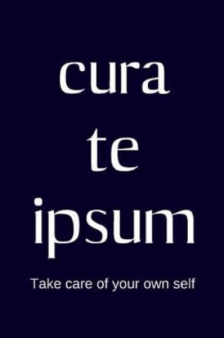 Cover of cura te ipsum - Take care of your own self