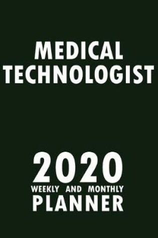 Cover of Medical Technologist 2020 Weekly and Monthly Planner