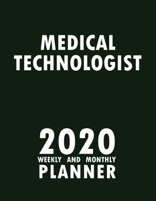 Book cover for Medical Technologist 2020 Weekly and Monthly Planner