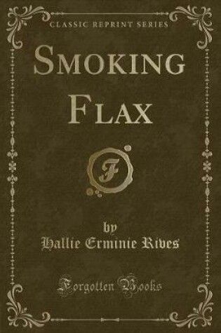 Cover of Smoking Flax (Classic Reprint)