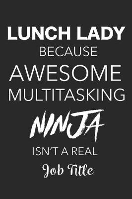 Book cover for Lunch Lady Because Awesome Multitasking Ninja Isn't A Real Job Title