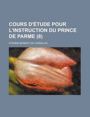 Book cover for Cours D'Etude Pour L'Instruction Du Prince de Parme (8 )
