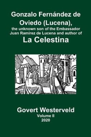 Cover of Gonzalo Fernandez de Oviedo (Lucena), the unknown son of the Embassador Juan Ramirez de Lucena and author of La Celestina. Volume II