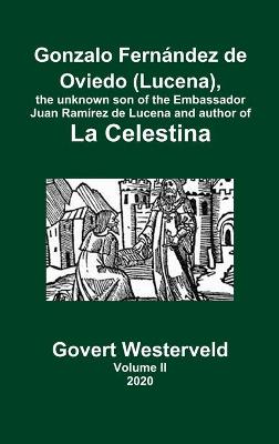 Book cover for Gonzalo Fernandez de Oviedo (Lucena), the unknown son of the Embassador Juan Ramirez de Lucena and author of La Celestina. Volume II