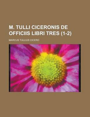 Book cover for M. Tulli Ciceronis de Officiis Libri Tres (1-2)