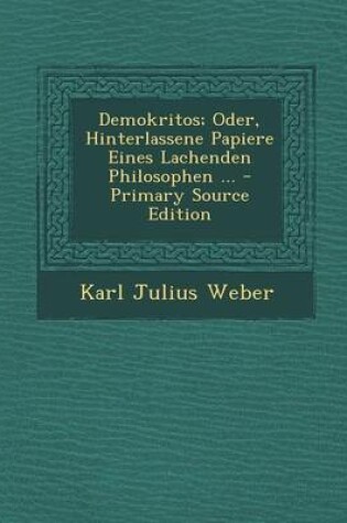 Cover of Demokritos; Oder, Hinterlassene Papiere Eines Lachenden Philosophen ...
