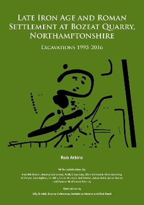 Book cover for Late Iron Age and Roman Settlement at Bozeat Quarry, Northamptonshire: Excavations 1995-2016