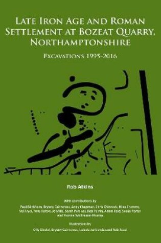 Cover of Late Iron Age and Roman Settlement at Bozeat Quarry, Northamptonshire: Excavations 1995-2016