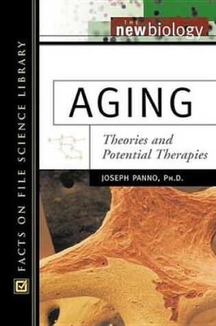 Cover of Aging: Theories and Potential Therapies. Facts on File Science Library: The New Biology.