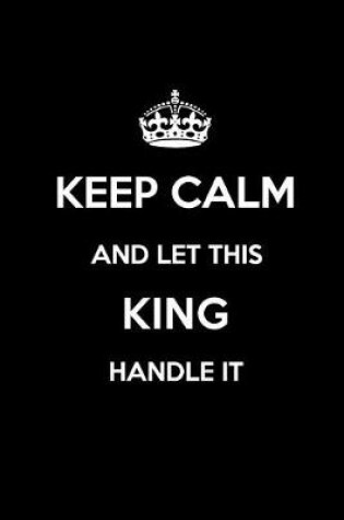 Cover of Keep Calm and Let This King Handle It