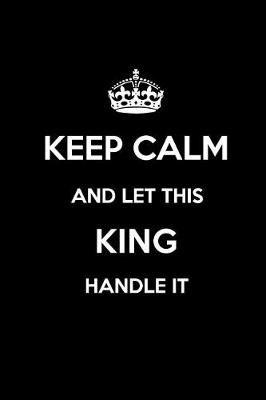 Book cover for Keep Calm and Let This King Handle It