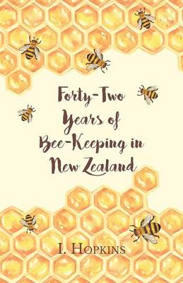 Cover of Forty-Two Years of Bee-Keeping in New Zealand 1874-1916 - Some Reminiscences
