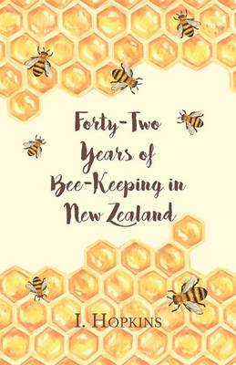 Book cover for Forty-Two Years of Bee-Keeping in New Zealand 1874-1916 - Some Reminiscences