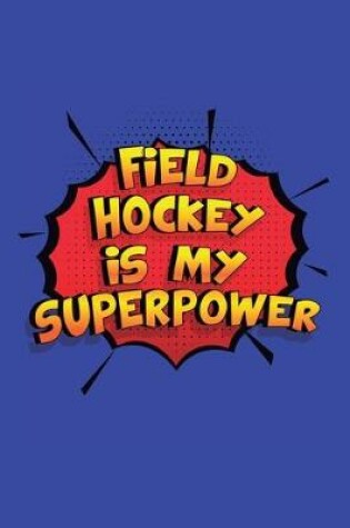 Cover of Field Hockey Is My Superpower