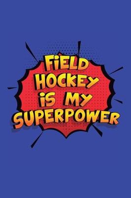 Book cover for Field Hockey Is My Superpower