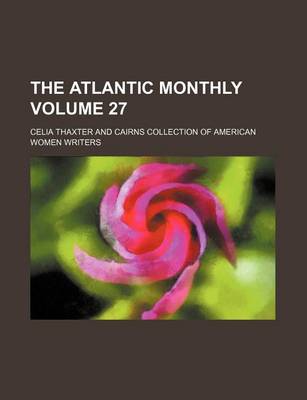 Book cover for The Atlantic Monthly Volume 27