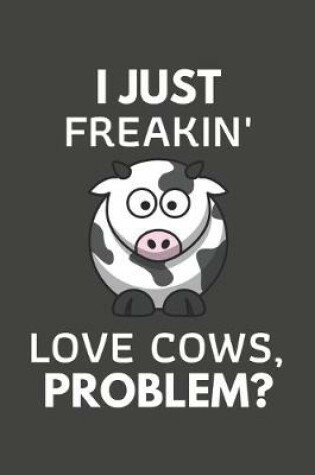 Cover of I Just Freakin' Love Cows, Problem?