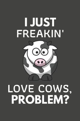 Book cover for I Just Freakin' Love Cows, Problem?