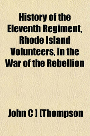 Cover of History of the Eleventh Regiment, Rhode Island Volunteers, in the War of the Rebellion