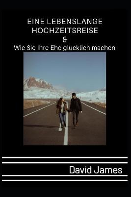 Book cover for Eine Lebenslange Hochzeitsreise & Wie Sie Ihre Ehe Glücklich Machen