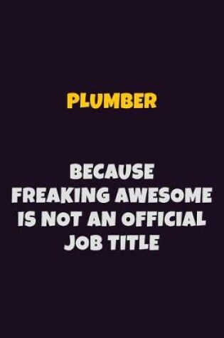 Cover of Plumber, Because Freaking Awesome Is Not An Official Job Title