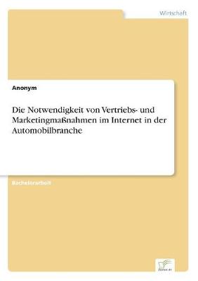 Book cover for Die Notwendigkeit von Vertriebs- und Marketingmaßnahmen im Internet in der Automobilbranche