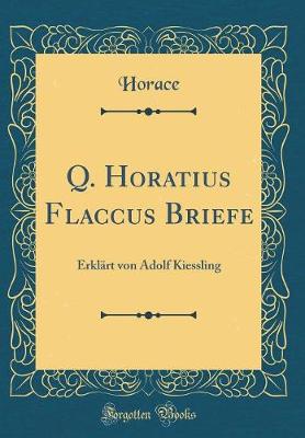 Book cover for Q. Horatius Flaccus Briefe: Erklärt von Adolf Kiessling (Classic Reprint)