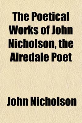 Book cover for The Poetical Works of John Nicholson, the Airedale Poet