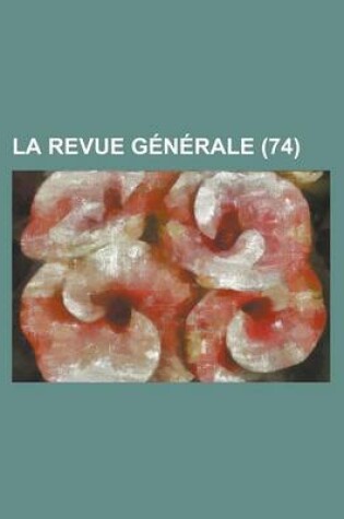 Cover of La Revue Generale (74)