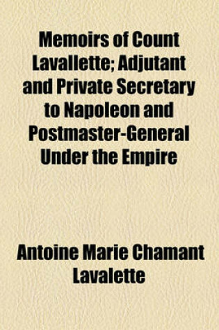 Cover of Memoirs of Count Lavallette; Adjutant and Private Secretary to Napoleon and Postmaster-General Under the Empire