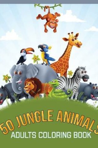 Cover of 50 Jungle Animals Adults Coloring Book