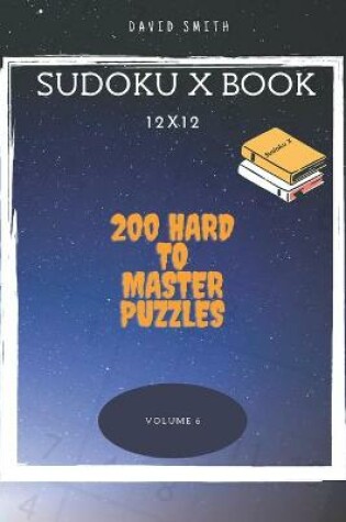 Cover of Sudoku X Book - 200 Hard to Master Puzzles 12x12 vol.6