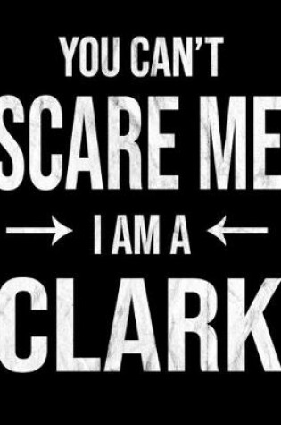 Cover of You Can't Scare Me I'm A Clark