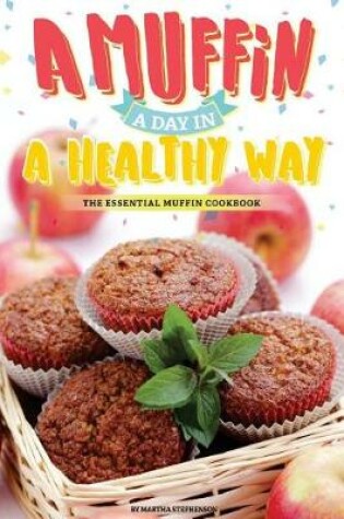 Cover of A Muffin a Day in a Healthy Way