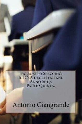 Cover of Italia Allo Specchio. Il DNA Degli Italiani. Anno 2017. Parte Quinta.