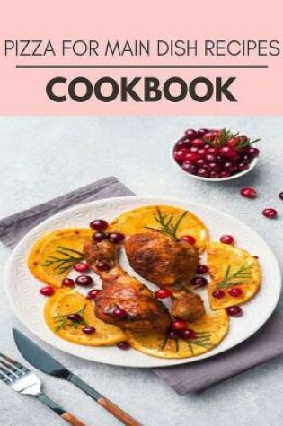 Cover of Pizza For Main Dish Recipes Cookbook