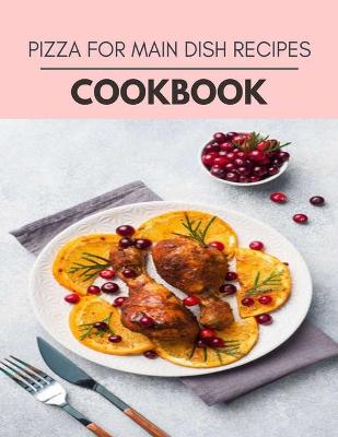 Book cover for Pizza For Main Dish Recipes Cookbook