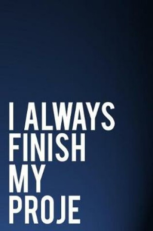 Cover of I Always Finish My Proje