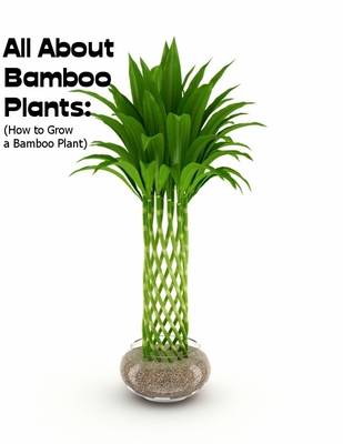 Book cover for All About Bamboo Plants:  (How to Grow a Bamboo Plant)
