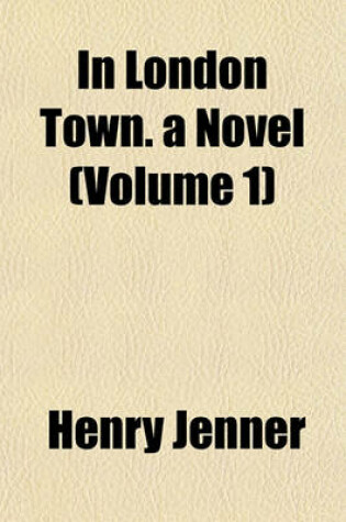 Cover of In London Town. a Novel (Volume 1)